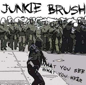 Junkie Brush - What You See, What You Hear