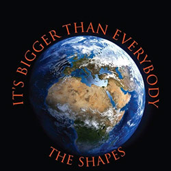 The Shapes - It's Bigger Than Everybody artwork